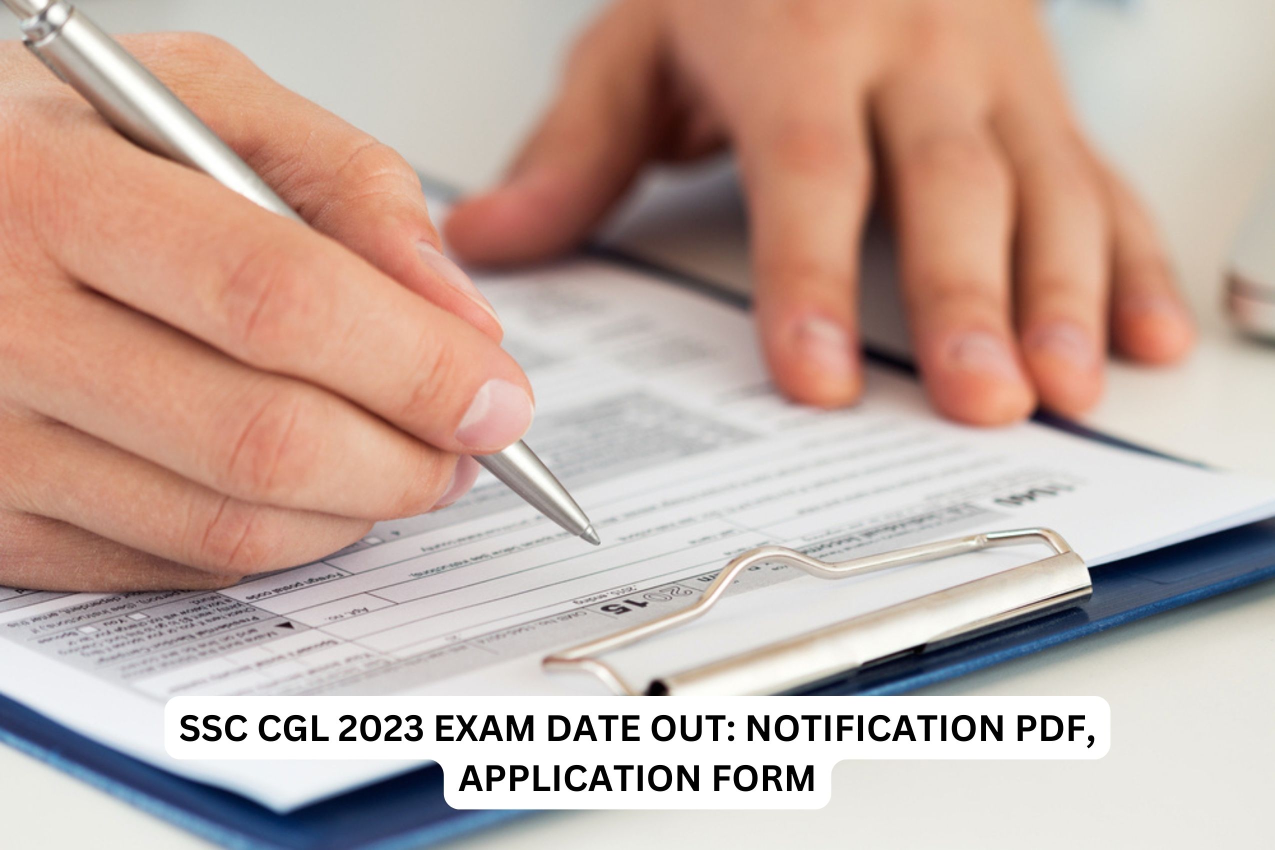 SSC CGL 2023 Exam Date Out: Notification PDF, Application Form